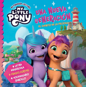 MY LITTLE PONY - UNA NUEVA GENERACIÓN. EL CUENTO DE LA PELÍCULA (MI PRIMERA LECTURA)