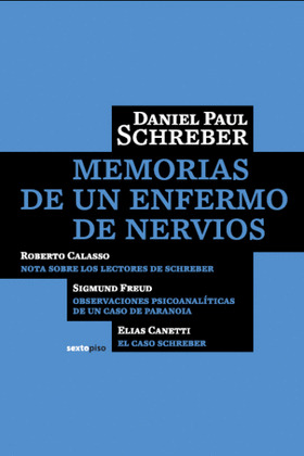 MEMORIAS DE UN ENFERMO DE NERVIOS (+NOTA SOBRE LECTORES DE SCHREBER. CASO SCHREBER. OBSERVACIONES PS
