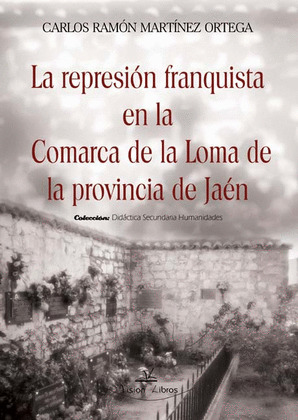 LA REPRESIÓN FRANQUISTA EN LA COMARCA DE LA LOMA DE LA PROVINCIA DE JAÉN
