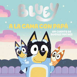 BLUEY. A LA CAMA CON PAPA. UN CUENTO DE BUENAS NOCHES