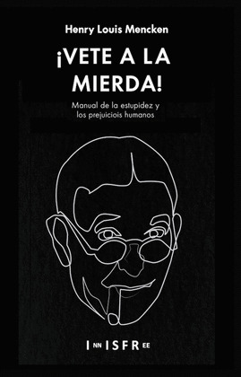 ¡VETE A LA MIERDA! MANUAL DE LA ESTUPIDEZ Y LOS PREJUICIOS HUMANOS