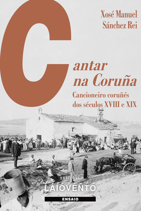 CANTAR NA CORUÑA. CANCIONEIRO CORUÑÉS DOS SÉCULOS XVIII E XIX