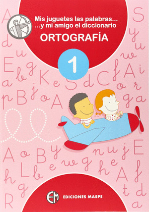 MIS JUGUETES, LAS PALABRAS Y MI AMIGO EL DICCIONARIO DICCIONARIO ORTOGRAFIA 1