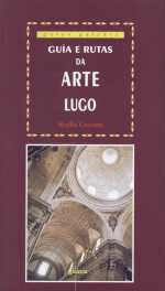 GUIA E RUTAS DA ARTE IV: LUGO