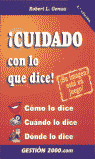 ­CUIDADO CON LO QUE DICE! COMO, CUANDO Y DONDE LO DICE (2ªED