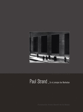 PAUL STRAND. EN EL PRINCIPIO FUE MANHATTAN