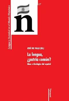 LA LENGUA, ¿PATRIA COMUN?: IDEAS E IDEOLOGIAS DEL ESPAÑOL