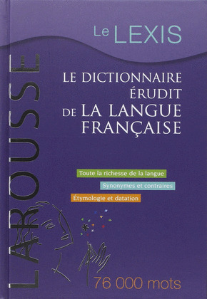 LE LEXIS. LE DICTIONNAIRE ERUDIT DE LA LANGUE FRANCAISE