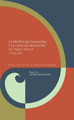 LA PROFETIZA CASANDRA Y EL LEÑO DE MELEAGRO. ED. CRÍTICA DE ARTURO ECHAVARREN. A