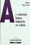 RELACIONS BANCA-INDUSTRIA EN GALIZA, AS