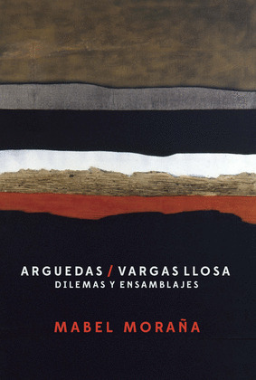 ARGUEDAS/VARGAS LLOSA: DILEMAS Y ENSAMBLAJES.