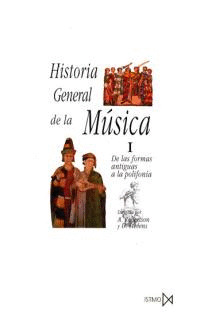 HISTORIA GENERAL DE LA MUSICA I: DE LAS FORMAS ANTIGUAS A LA POLIFONIA