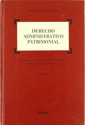 DERECHO ADMINISTRATIVO PATRIMONIAL: COMENTARIOS A LA LEY 33/2003 DEL PATRIMONIO DE LAS ADMINISTRACIO