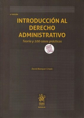 INTRODUCCION AL DERECHO ADMINISTRATIVO. TEORIA Y 100 CASOS PRACTICOS 4ª EDICION