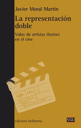 LA REPRESENTACIÓN DOBLE. VIDAS DE ARTISTAS ILUSTRES EN EL CINE