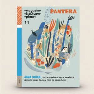 REVISTA PANTERA MAGAZINE, 011: AGUA DULCE, RIOS, HUMEDALES, LAGOS, ACUIFEROS, CICLO DEL AGUA, FAUNA Y FLO