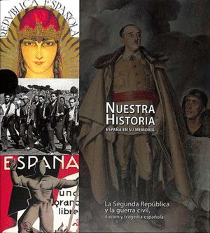 LA SEGUNDA REPÚBLICA Y LA GUERRA CIVIL, ILUSIÓN Y TRAGEDIA ESPAÑOLA