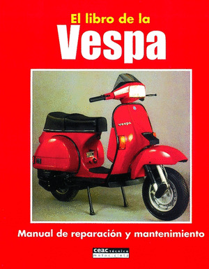 LIBRO DE LA VESPA, EL. MANUAL DE REPARACION Y MANT