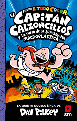 8. EL CAPITAN CALZONCILLOS Y LA DRAMATICA AVENTURA DE LOS ENGEN- DROS DEL  INODORO MALVA (TODO COLOR), DAV PILKEY