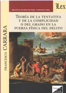 TEORÍA DE LA TENTATIVA Y DE LA COMPLICIDAD O DEL GRADO EN LA FUERZA FÍSICA DEL D