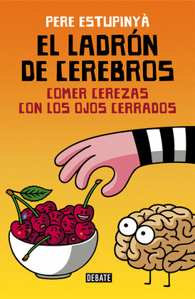 EL LADRON DE CEREBROS. COMER CEREZAS CON LOS OJOS CERRADOS