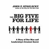 THE BIG FIVE FOR LIFE : A STORY OF ONE MAN AND LEADERSHIP'S GREATEST SECRET