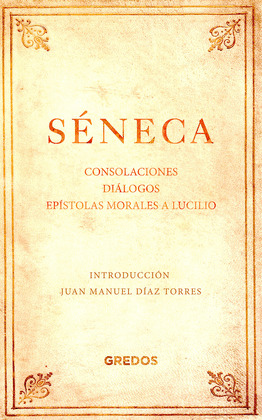 CONSOLACIONES / DIÁLOGOS / EPÍSTOLAS MORALES A LUCILIO