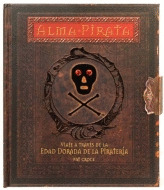 ALMA DE PIRATA . VIAJE A TRAVES DE LA EDAD DORADA DE LA PIRATERÍA