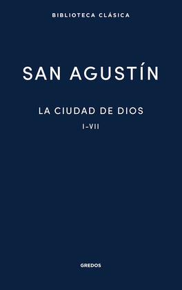 LA CIUDAD DE DIOS. LIBROS I - VII