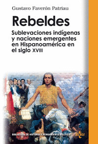 REBELDES: SUBLEVACIONES INDÍGENAS Y NACIONES EMERGENTES EN HISPANOAMÉRICA EN EL SIGLO XVIII