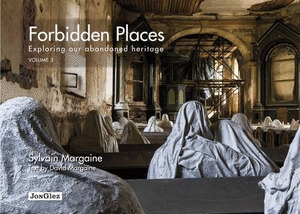 FORBIDDEN PLACES. VOLUME 3. EXPLORING OUR ABANDONED HERITAGE