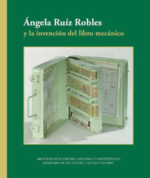ÁNGELA RUÍZ ROBLES Y LA INVENCIÓN DEL LIBRO MECÁNICO
