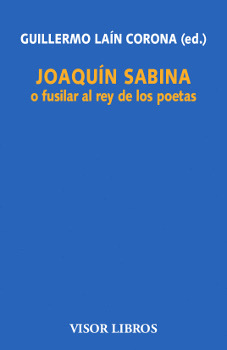 JOAQUÍN SABINA O FUSILAR AL REY DE LOS POETAS