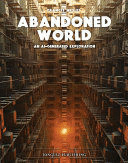 ABANDONED WORLD. AN AI-GENERATED EXPLORATION