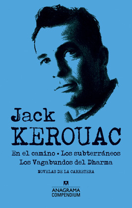 COMPENDIUM JACK KEROUAC: EN EL CAMINO. LOS SUBTERRÁNEOS. LOS VAGABUNDOS DEL DHARMA