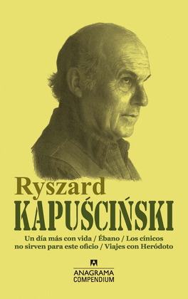 RYSZARD KAPUSCINSKI . OBRAS (UN DÍA MÁS CON VIDA. ÉBANO. LOS CÍNICOS NO SIRVEN PARA ESTE OFICIO. VIAJES C