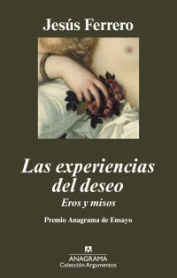 EXPERIENCIAS DEL DESEO, LAS (PREMIO ANAGRAMA DE ENSAYO 2009)