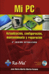 MI PC (4ª ED.). ACTUALIZACION,CONFIG.,MANTENIMIENTO Y REPAR.
