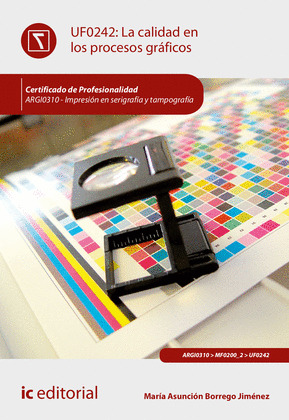 LA CALIDAD EN LOS PROCESOS GRAFICOS. ARGI0310 - IMPRESION EN SERIGRAFIA Y TAMPOG