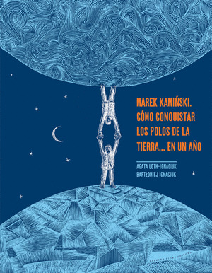 MAREK KAMINSKI COMO CONQUISTAR LOS POLOS DE LA TIERRA... EN UN AÃO