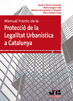 MANUAL PRÀCTIC DE LA PROTECCIÓ DE LA LEGALITAT URBANÍSTICA A CATALUNYA
