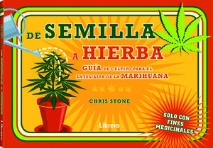 DE SEMILLA A HIERBA. GUÍA DE CULTIVO PARA EL ENTUSIASTA DE LA MARIHUANA